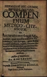 Compendium Medico-Chymicum, Seu Accurata medendi Methodus, quae excellentissimis Medicamentis, tam Europae, quam Indiae Orientali proficuis, repleta, rariores Observationes, ...