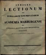 Indices lectionum et publicarum et privatarum quae in Academia Marpurgensi … SS 1828 – WS 1828