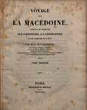 Voyage dans la Macédonie, contenant des recherches sur l´histoire, la géographie et les antiquités de ce pays. T. 1