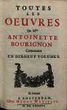 Toutes les oeuvres de M.lle Antoinette Bourignon : contenues en dix-neuf volumes. 1. La vie de Dam.lle Antoinette Bourignon