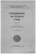 Urkundenbuch des Klosters Fulda : 1, Die Zeit der Äbte Sturmi und Baugulf ; 2, Die Zeit des Abtes Baugulf