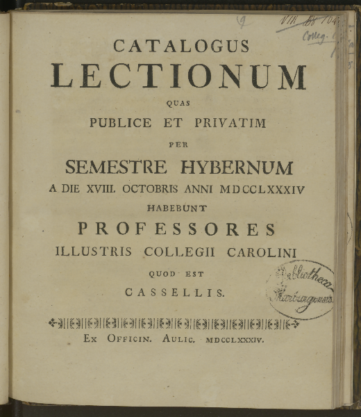 Catalogus lectionum quas publice et privatim per ... habebunt professores illustris Collegii Carolini quod est Cassellis. Semestre Hybernum 1784