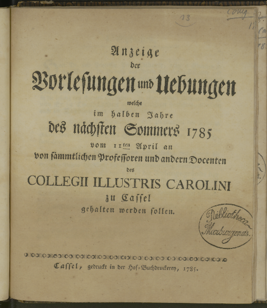 Anzeige der Vorlesungen und Uebungen welche ... von sämmtlichen Professoren und andern Docenten des Collegii illustris Carolini zu Cassel gehalten werden sollen. Sommerhalbjahr 1785