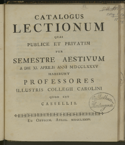 Catalogus lectionum quas publice et privatim per ... habebunt professores illustris Collegii Carolini quod est Cassellis. Semestre Aestivum 1785
