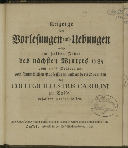 Anzeige der Vorlesungen und Uebungen welche ... von sämmtlichen Professoren und andern Docenten des Collegii illustris Carolini zu Cassel gehalten werden sollen. Winterhalbjahr 1785