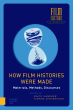 How Film Histories Were Made : Materials, Methods, Discourses